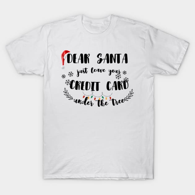 Dear Santa Leave Your Credit Card Under The Tree Funny Christmas T-Shirt by ELMAARIF